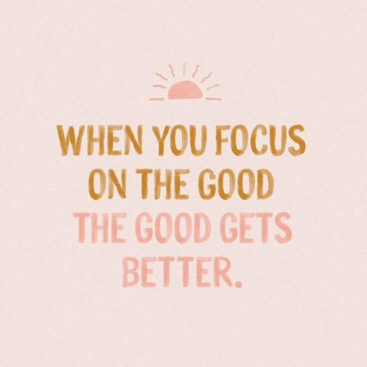 Poster met tekst when you focus on the good, the good gets better.